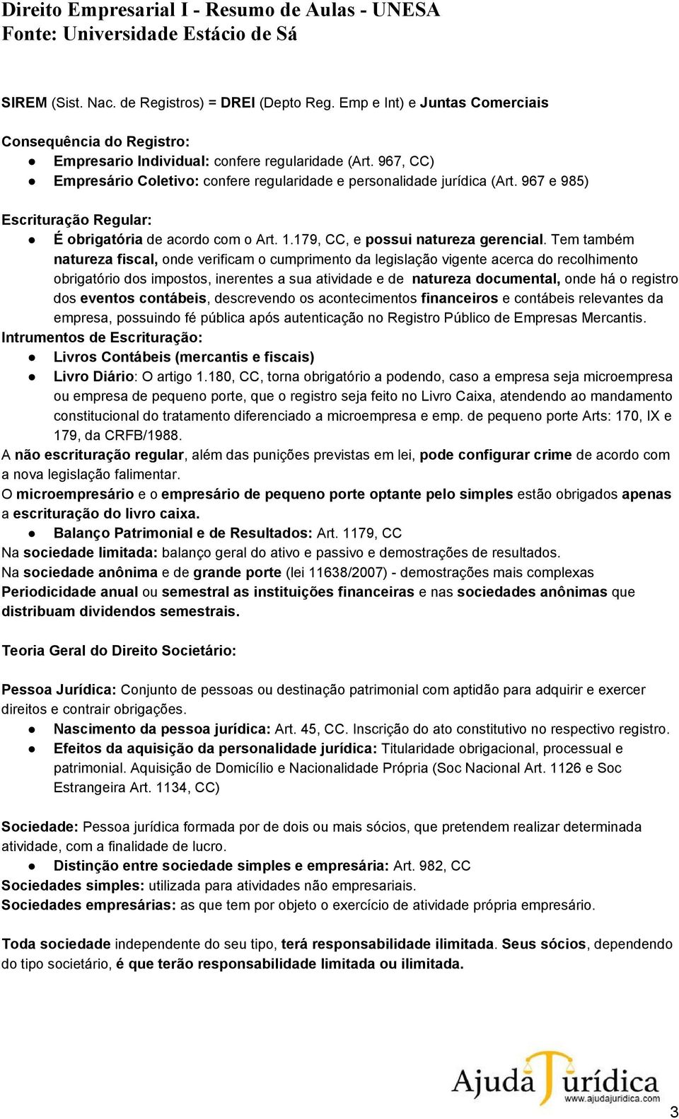 Tem também natureza fiscal, onde verificam o cumprimento da legislação vigente acerca do recolhimento obrigatório dos impostos, inerentes a sua atividade e de natureza documental, onde há o registro