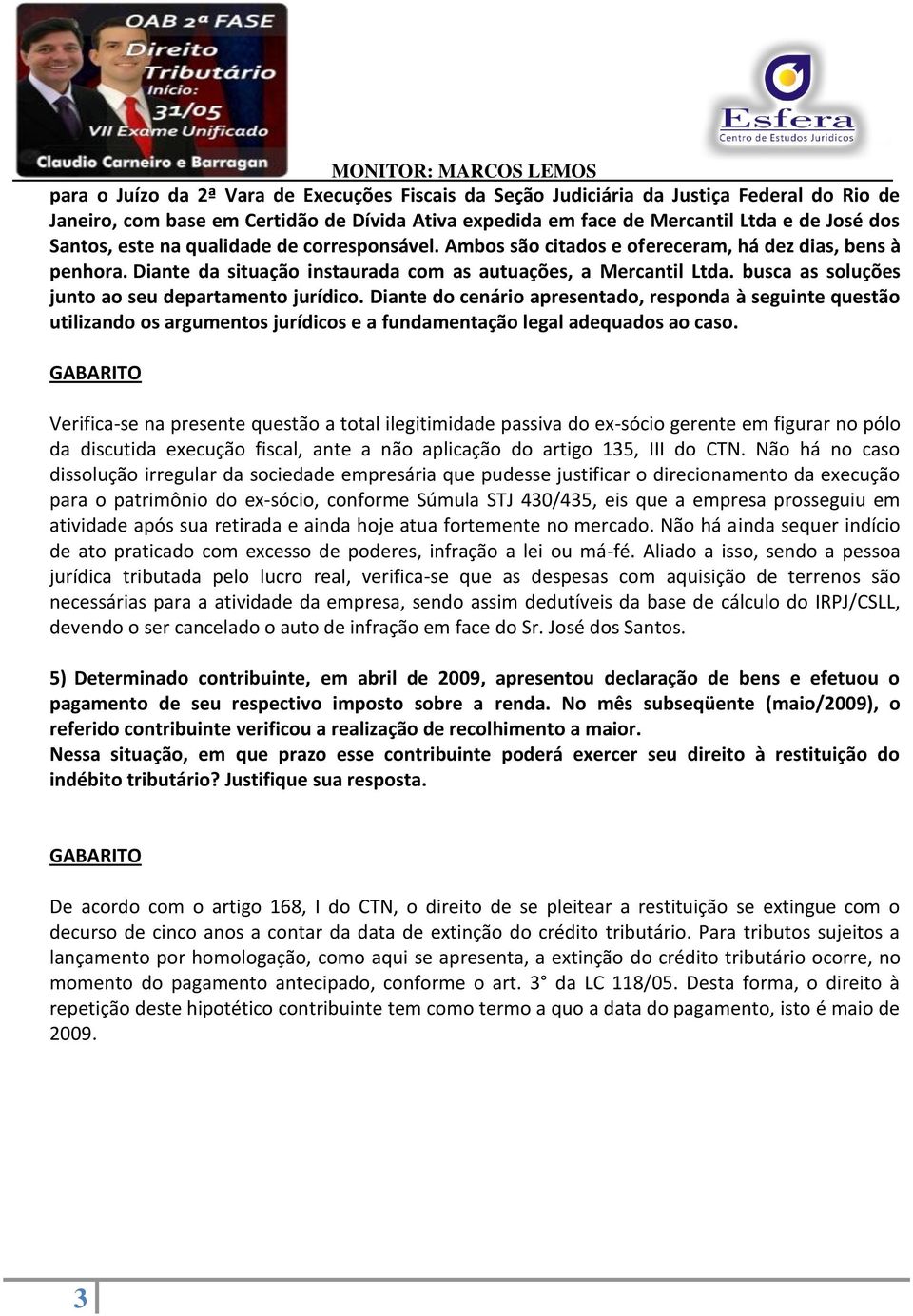 busca as soluções junto ao seu departamento jurídico. Diante do cenário apresentado, responda à seguinte questão utilizando os argumentos jurídicos e a fundamentação legal adequados ao caso.