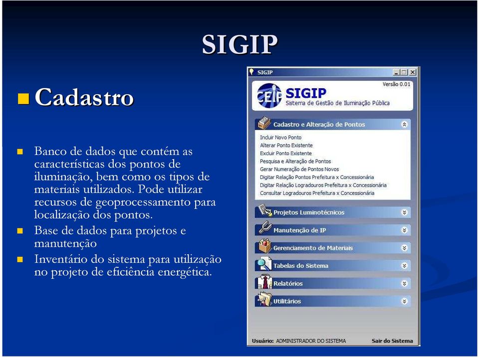 Pode utilizar recursos de geoprocessamento para localização dos pontos.