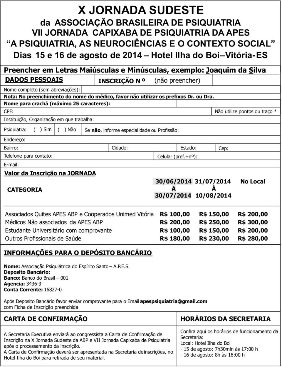 Nome para crachá (máximo 25 caracteres): CPF: Não utilize pontos ou traço * Instituição, Organização em que trabalha: Psiquiatra: ( ) Sim ( ) Não Se não, informe especialidade ou Profissão: 2