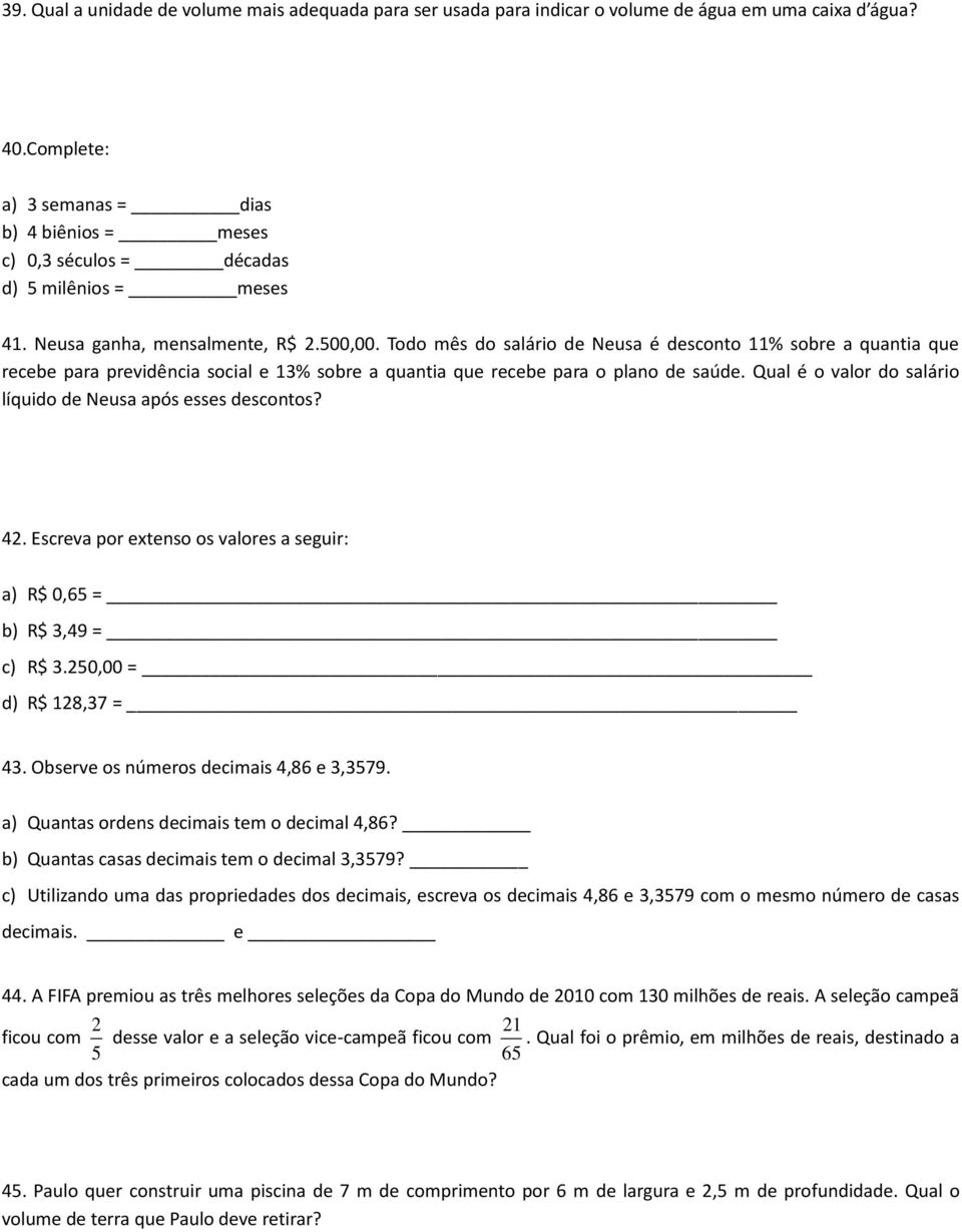 Todo mês do salário de Neusa é desconto 11% sobre a quantia que recebe para previdência social e 13% sobre a quantia que recebe para o plano de saúde.