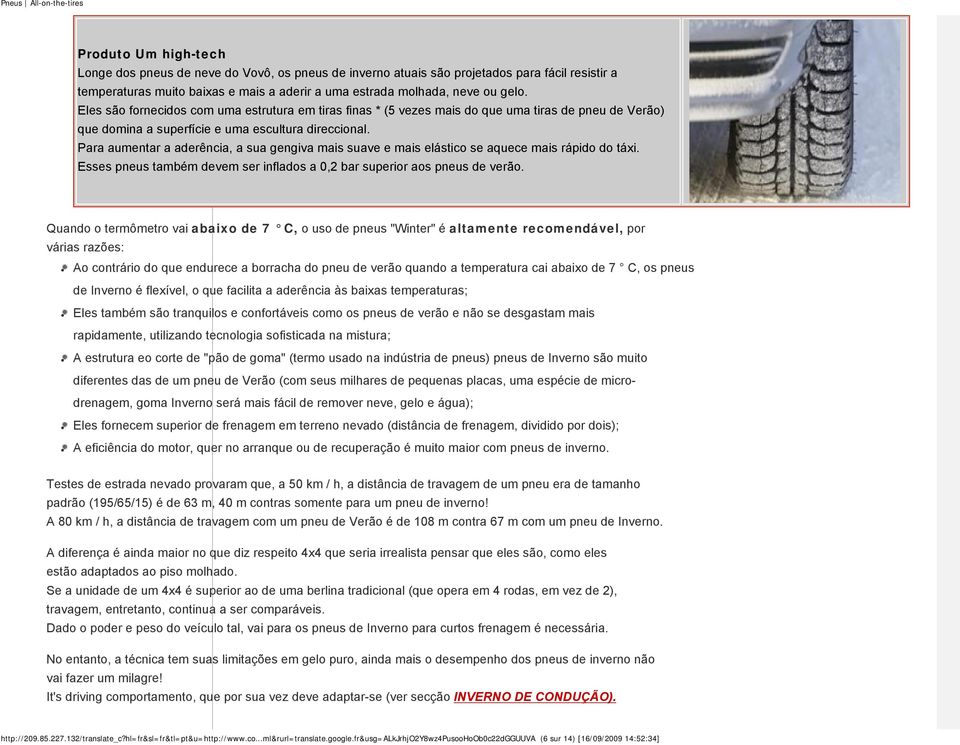 Para aumentar a aderência, a sua gengiva mais suave e mais elástico se aquece mais rápido do táxi. Esses pneus também devem ser inflados a 0,2 bar superior aos pneus de verão.