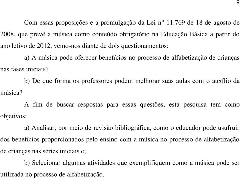 benefícios no processo de alfabetização de crianças nas fases iniciais? b) De que forma os professores podem melhorar suas aulas com o auxílio da música?