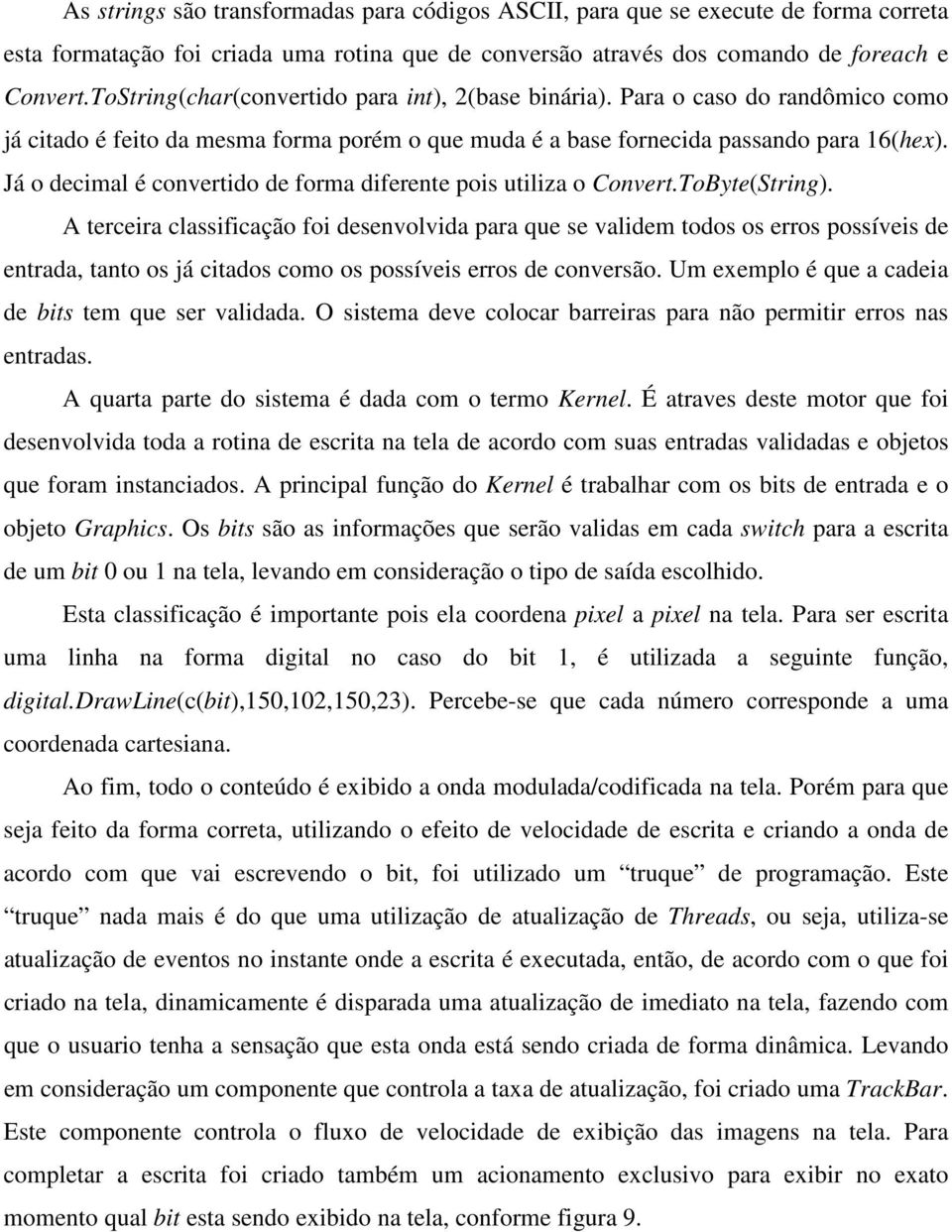 Já o decimal é convertido de forma diferente pois utiliza o Convert.ToByte(String).