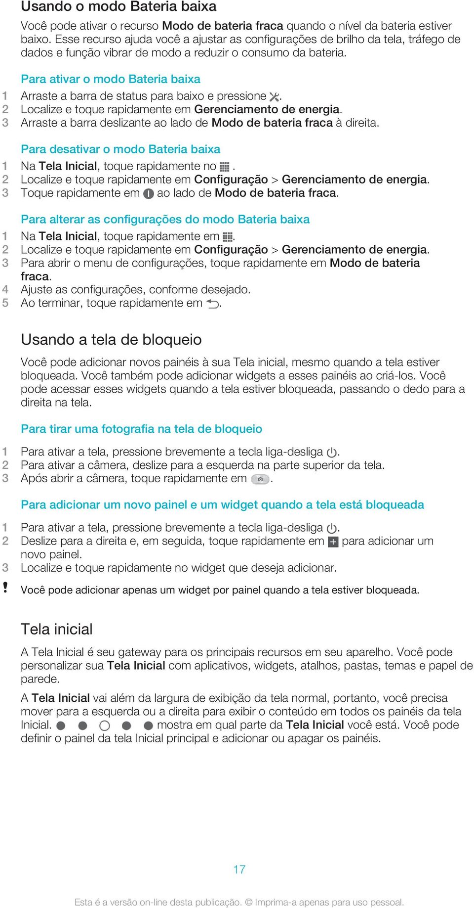 Para ativar o modo Bateria baixa 1 Arraste a barra de status para baixo e pressione. 2 Localize e toque rapidamente em Gerenciamento de energia.