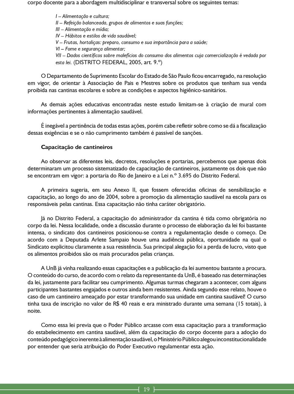 alimentos cuja comercialização é vedada por esta lei. (DISTRITO FEDERAL, 2005, art. 9.