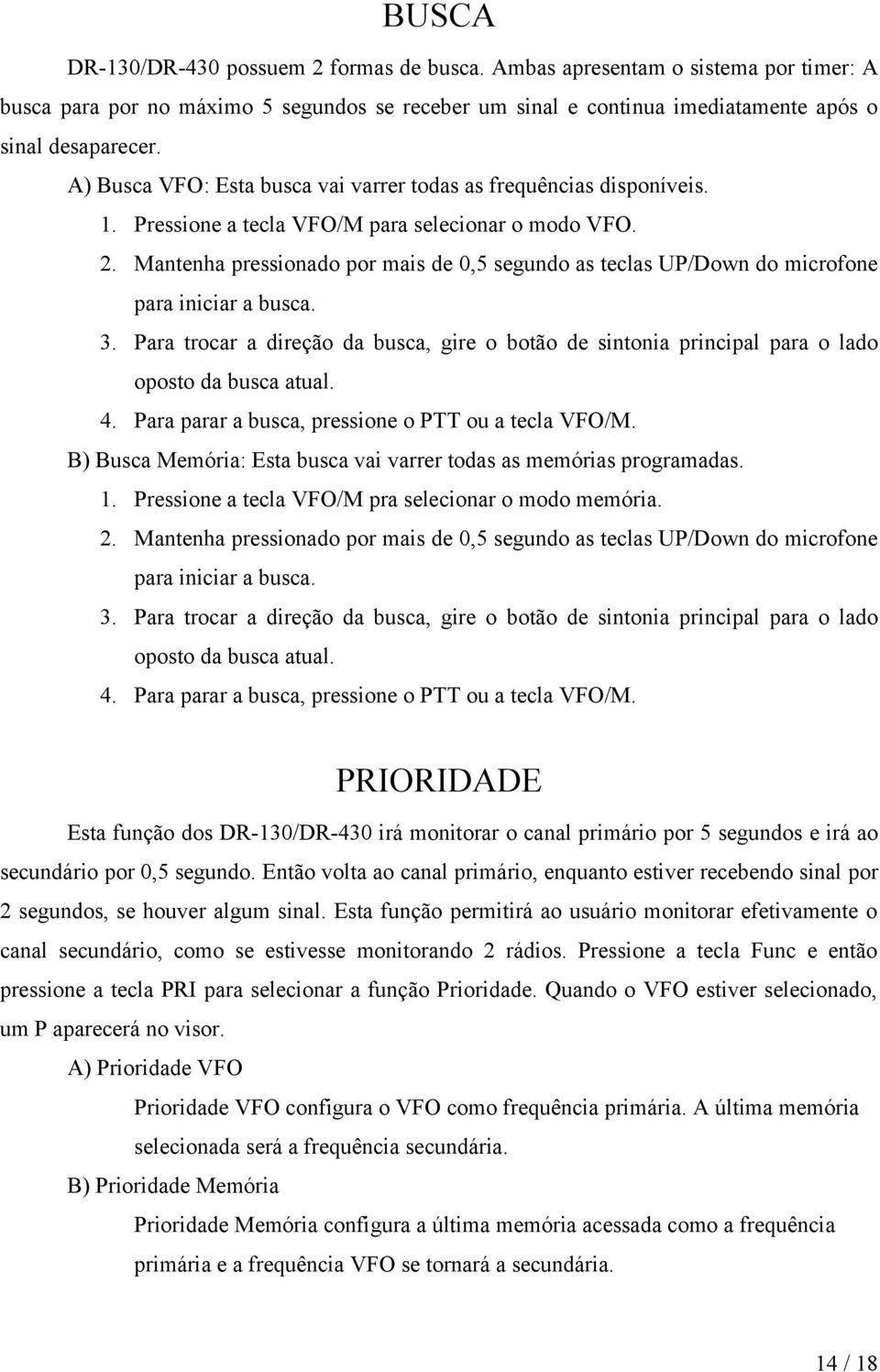 Mantenha pressionado por mais de 0,5 segundo as teclas UP/Down do microfone para iniciar a busca. 3.