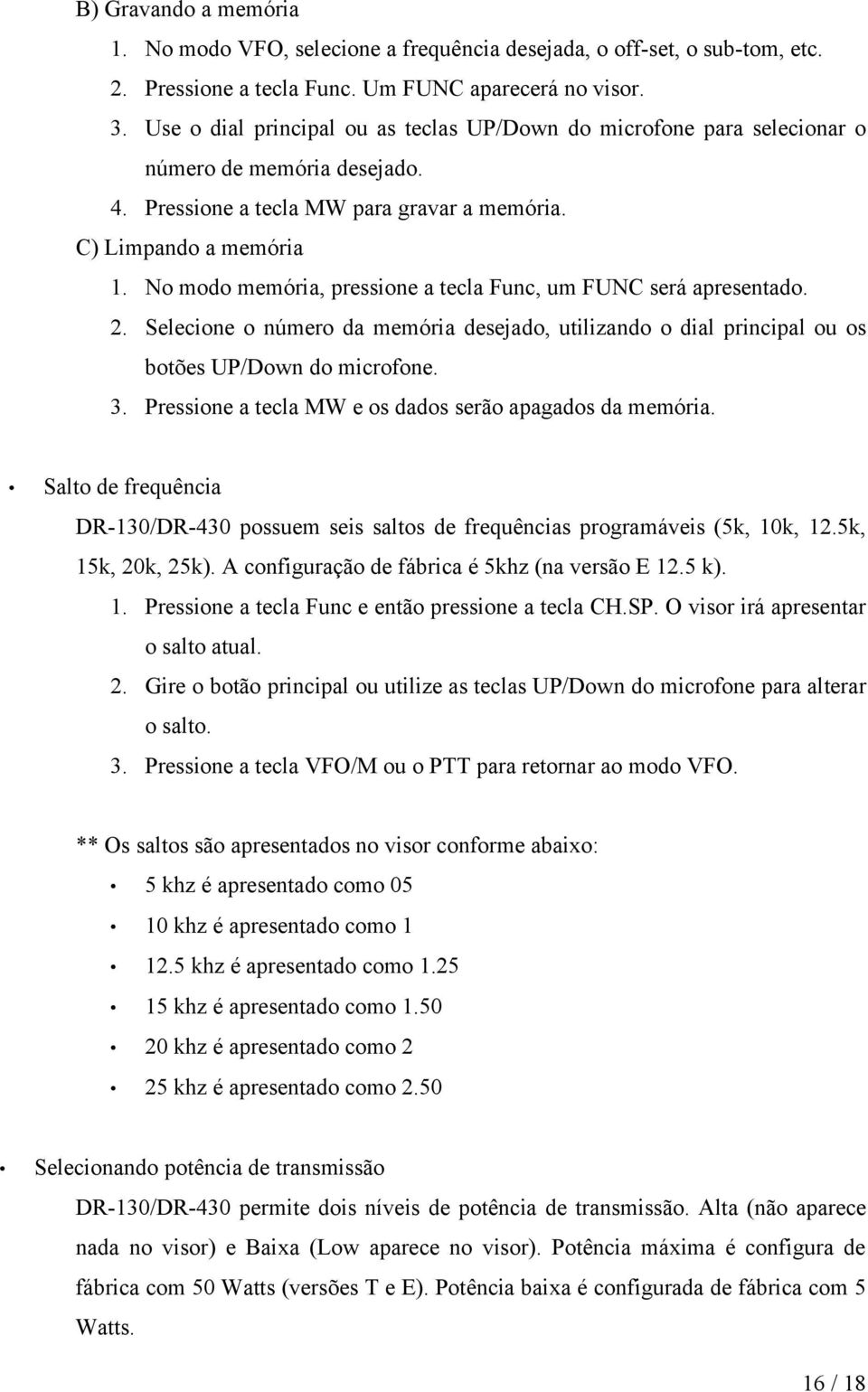 No modo memória, pressione a tecla Func, um FUNC será apresentado. 2. Selecione o número da memória desejado, utilizando o dial principal ou os botões UP/Down do microfone. 3.