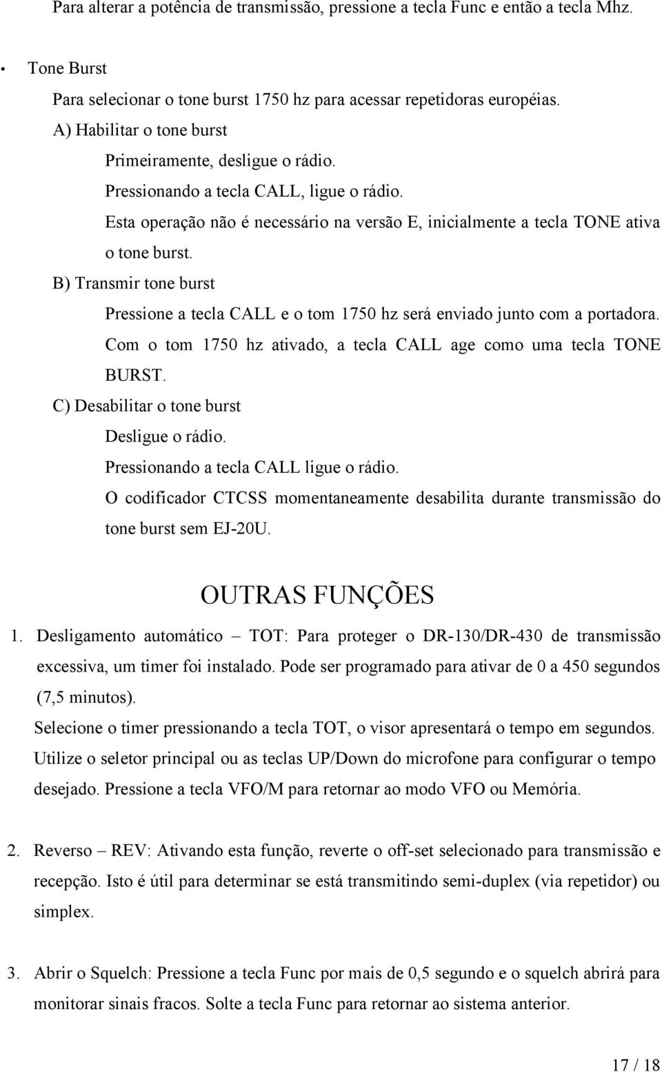 B) Transmir tone burst Pressione a tecla CALL e o tom 1750 hz será enviado junto com a portadora. Com o tom 1750 hz ativado, a tecla CALL age como uma tecla TONE BURST.