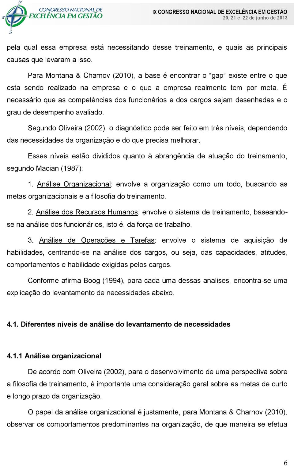 É necessário que as competências dos funcionários e dos cargos sejam desenhadas e o grau de desempenho avaliado.