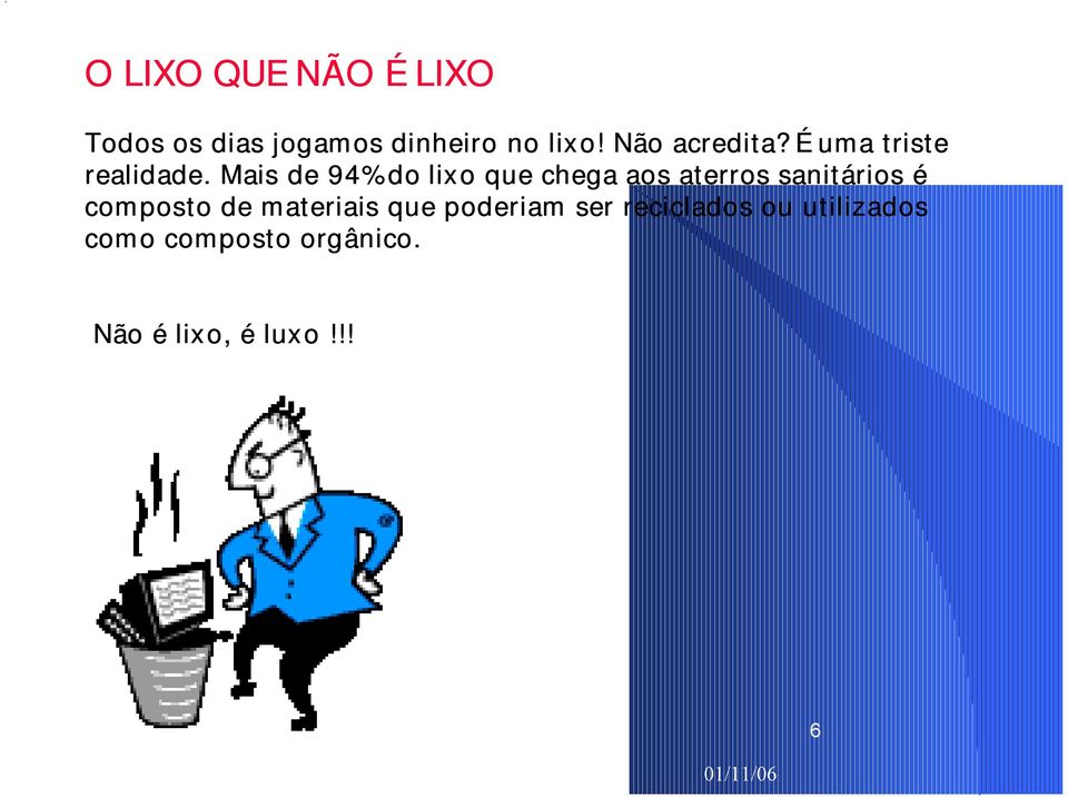 Mais de 94% do lixo que chega aos aterros sanitários é composto de