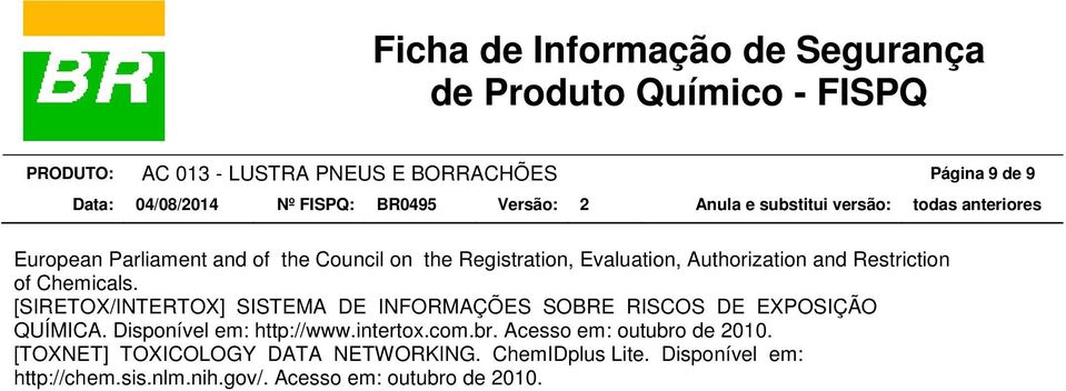 [SIRETOX/INTERTOX] SISTEMA DE INFORMAÇÕES SOBRE RISCOS DE EXPOSIÇÃO QUÍMICA. Disponível em: http://www.intertox.