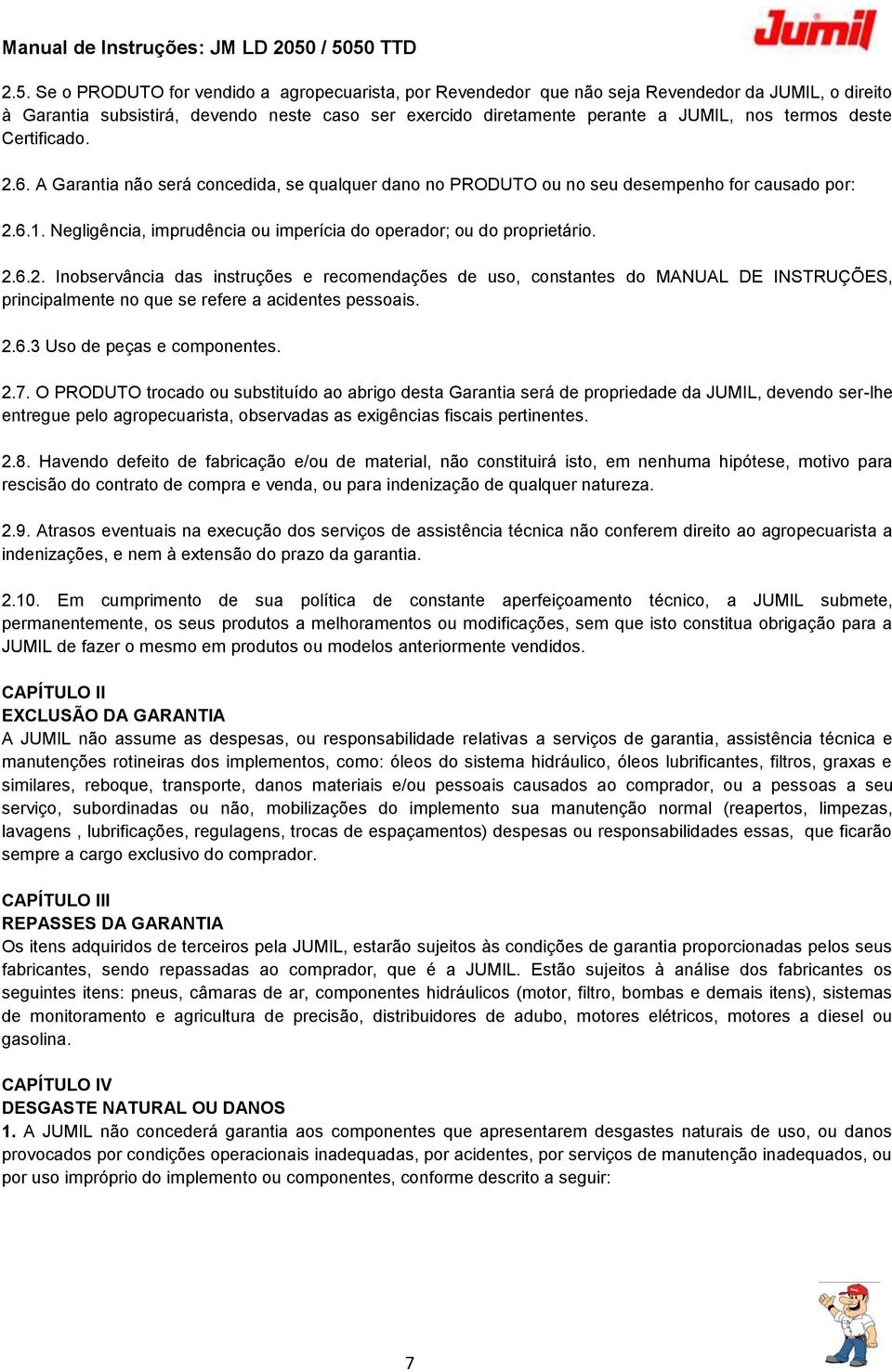 Negligência, imprudência ou imperícia do operador; ou do proprietário. 2.