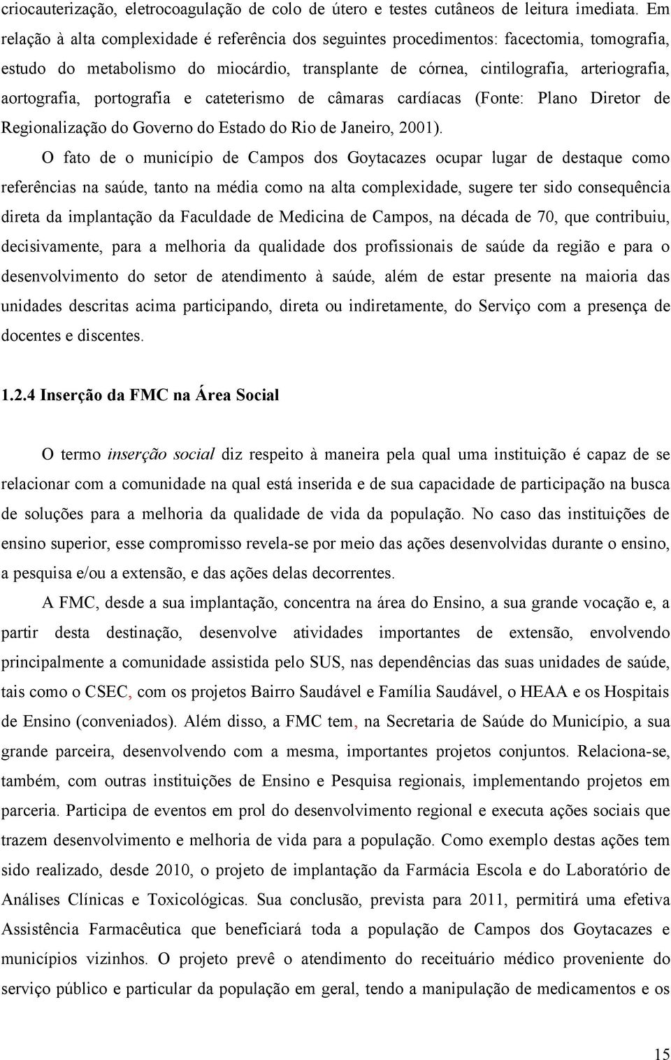 portografia e cateterismo de câmaras cardíacas (Fonte: Plano Diretor de Regionalização do Governo do Estado do Rio de Janeiro, 2001).