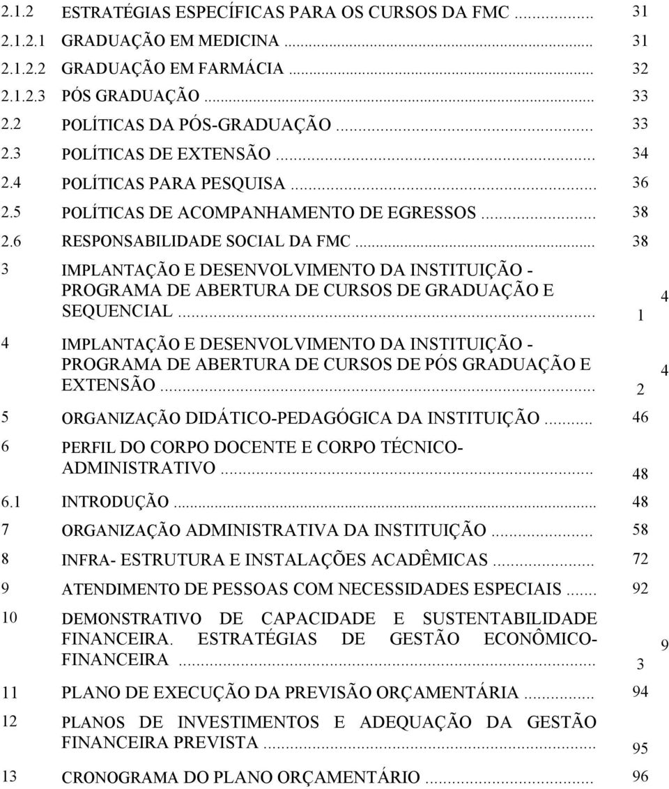 .. 38 3 IMPLANTAÇÃO E DESENVOLVIMENTO DA INSTITUIÇÃO - PROGRAMA DE ABERTURA DE CURSOS DE GRADUAÇÃO E SEQUENCIAL.