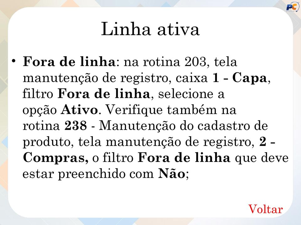 Verifique também na rotina 238 - Manutenção do cadastro de produto, tela