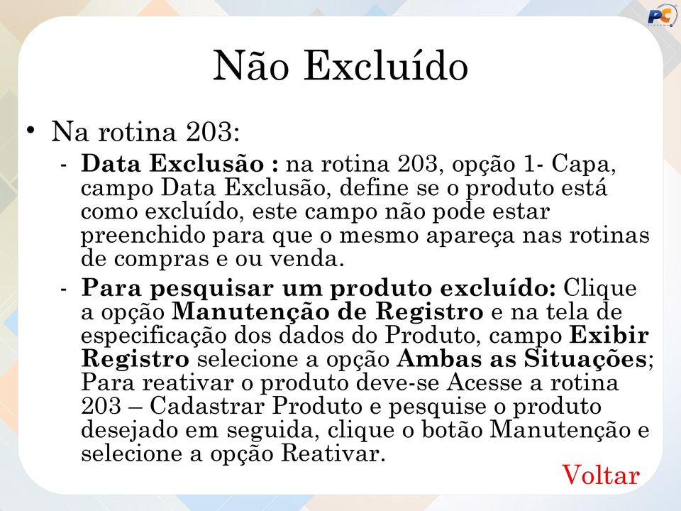 - Para pesquisar um produto excluído: Clique a opção Manutenção de Registro e na tela de especificação dos dados do Produto, campo Exibir Registro