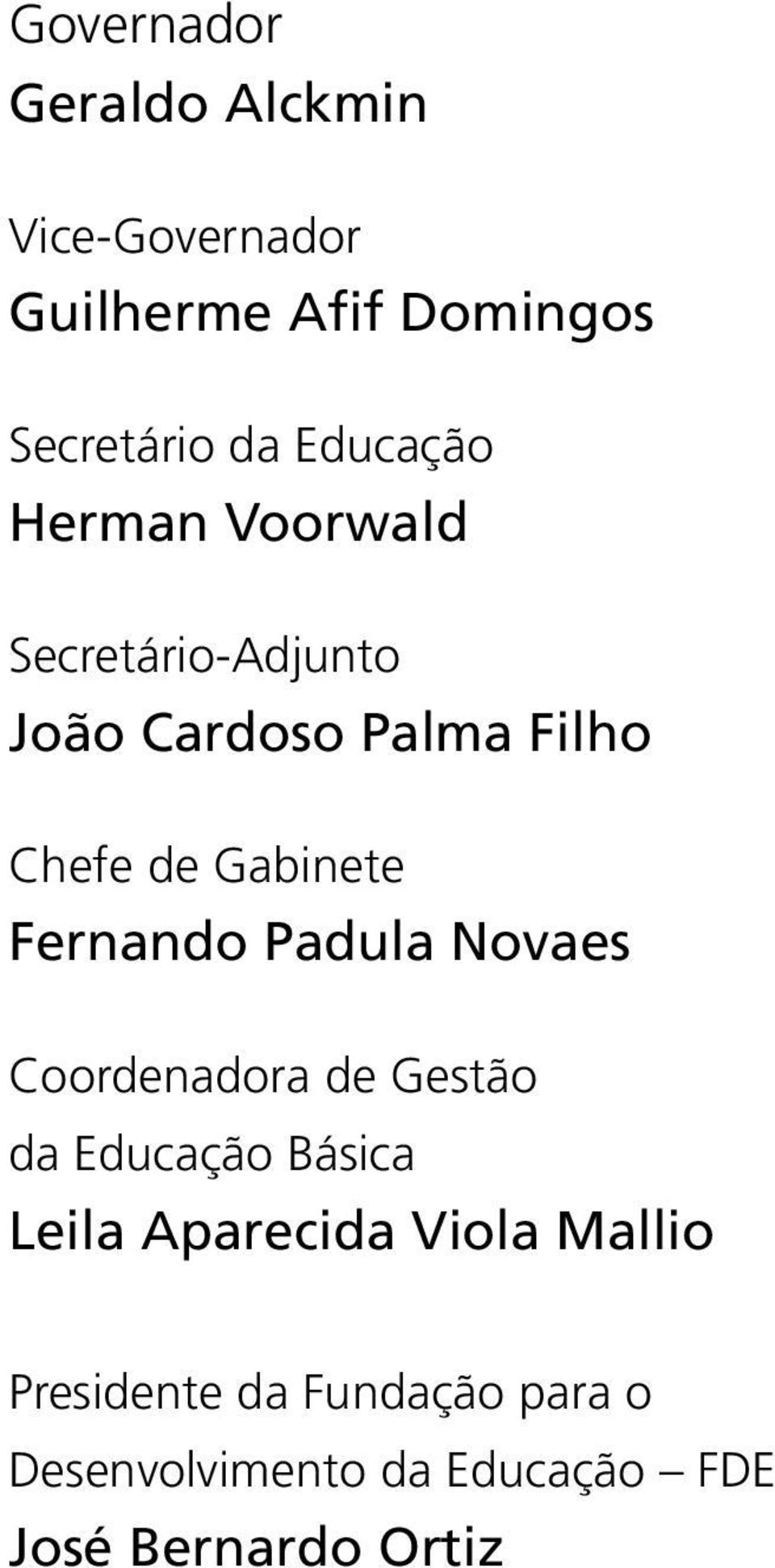 Gabinete Fernando Padula Novaes Coordenadora de Gestão da Educação Básica Leila