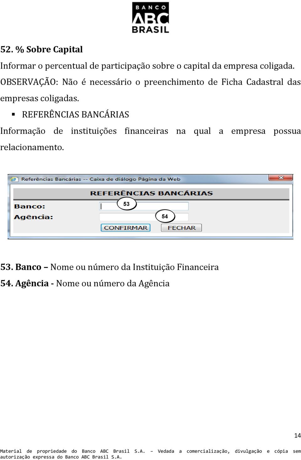 REFERÊNCIAS BANCÁRIAS Informação de instituições financeiras na qual a empresa possua