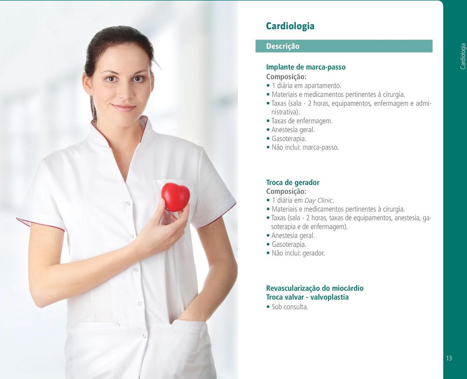 Cardiologia Troca de gerador Materiais e medicamentos pertinentes à cirurgia.
