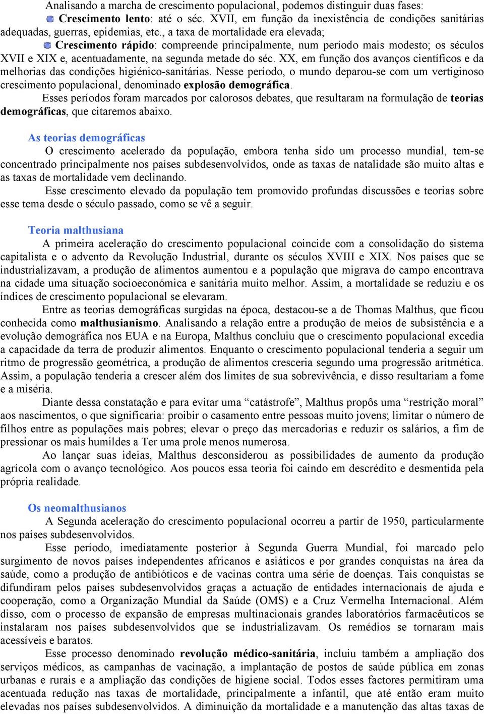 , a taxa de mortalidade era elevada; Crescimento rápido: compreende principalmente, num período mais modesto; os séculos XVII e XIX e, acentuadamente, na segunda metade do séc.