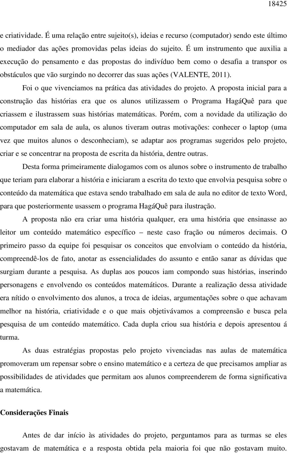 Foi o que vivenciamos na prática das atividades do projeto.