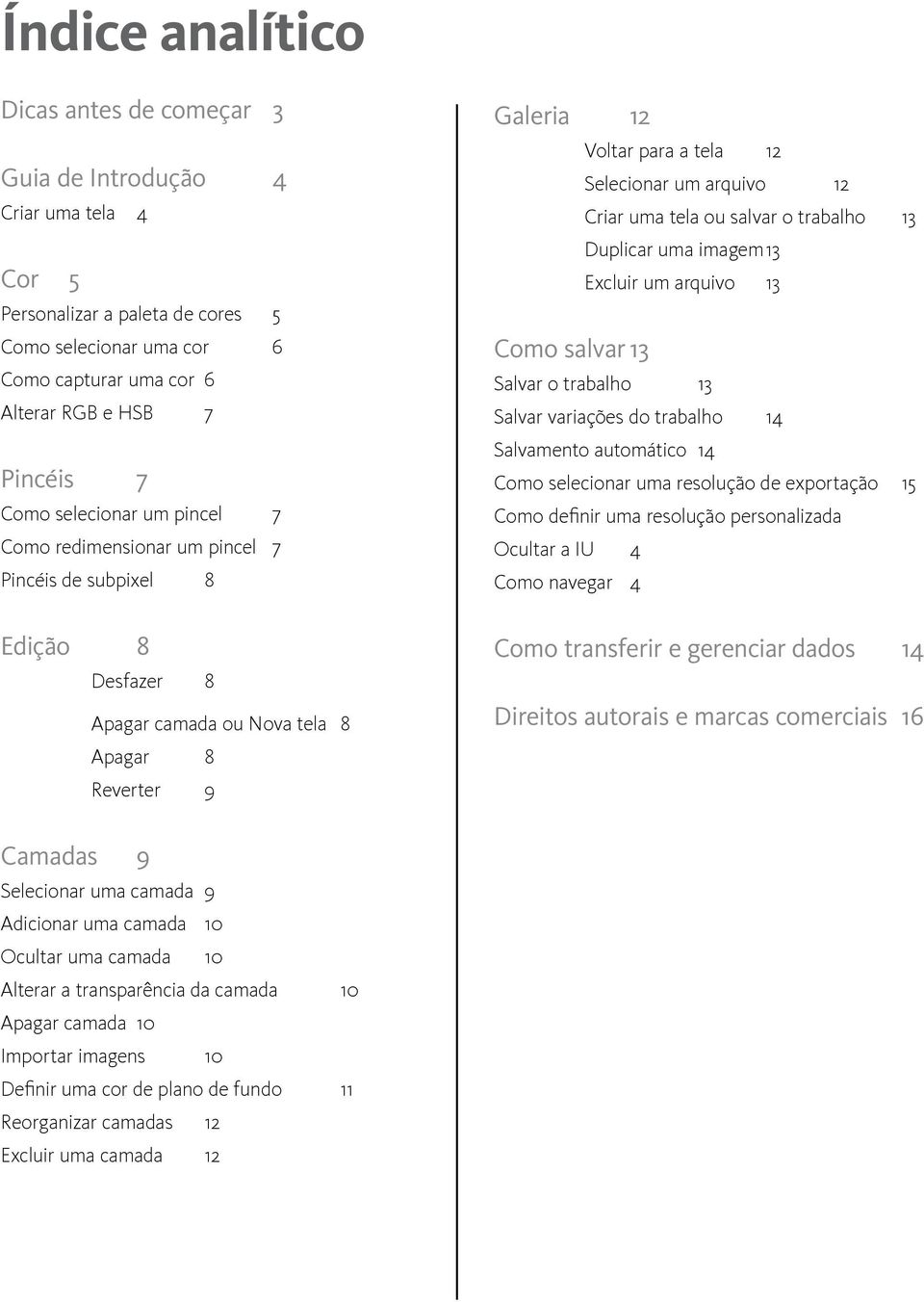 Selecionar um arquivo 12 Criar uma tela ou salvar o trabalho 13 Duplicar uma imagem 13 Excluir um arquivo 13 Salvar o trabalho 13 Salvar variações do trabalho 14 Salvamento automático 14 Como