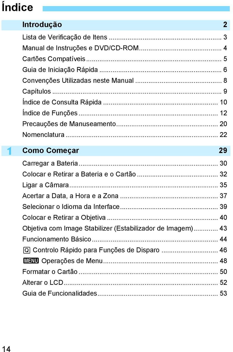 .. 30 Colocar e Retirar a Bateria e o Cartão... 32 Ligar a Câmara... 35 Acertar a Data, a Hora e a Zona... 37 Selecionar o Idioma da Interface... 39 Colocar e Retirar a Objetiva.