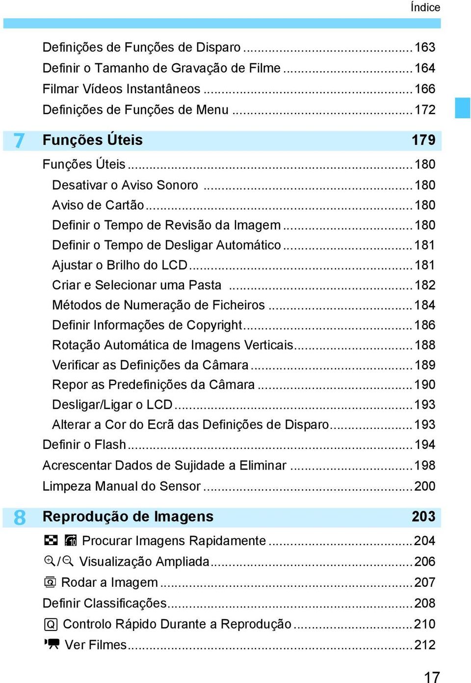 ..181 Criar e Selecionar uma Pasta...182 Métodos de Numeração de Ficheiros...184 Definir Informações de Copyright...186 Rotação Automática de Imagens Verticais...188 Verificar as Definições da Câmara.