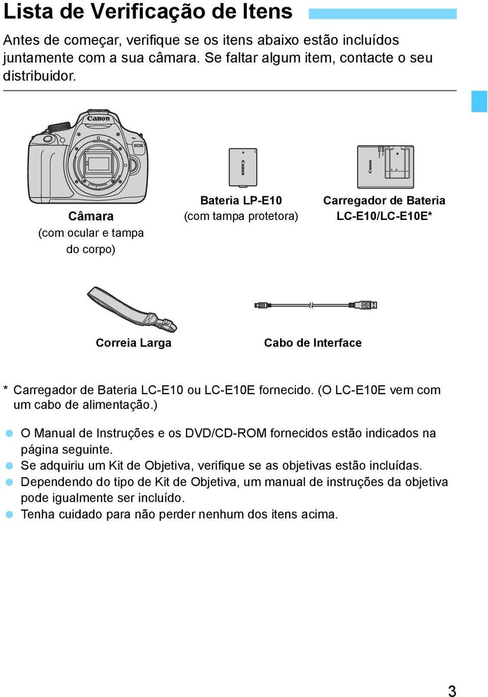 LC-E10E fornecido. (O LC-E10E vem com um cabo de alimentação.) O Manual de Instruções e os DVD/CD-ROM fornecidos estão indicados na página seguinte.