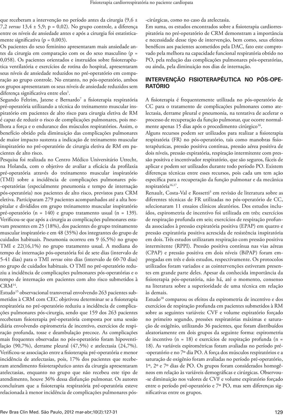 Os pacientes do sexo feminino apresentaram mais ansiedade antes da cirurgia em comparação com os do sexo masculino (p = 0,058).