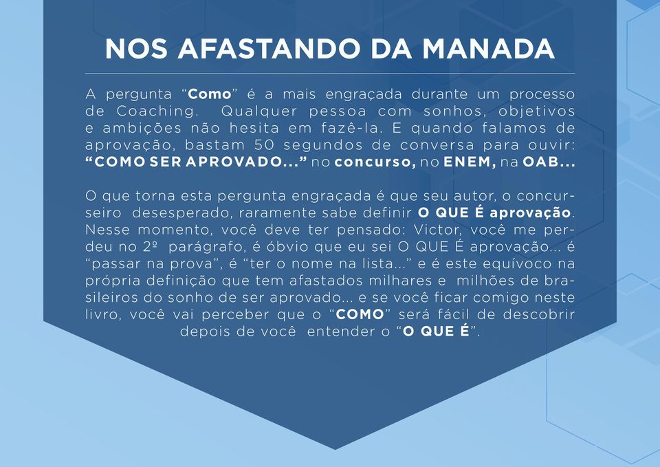 .. O que torna esta pergunta engraçada é que seu autor, o concurseiro desesperado, raramente sabe definir O QUE É aprovação.