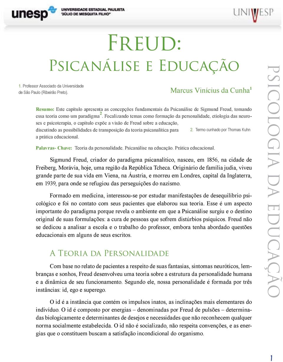 Focalizando temas como formação da personalidade, etiologia das neuroses e psicoterapia, o capítulo expõe a visão de Freud sobre a educação, discutindo as possibilidades de transposição da teoria