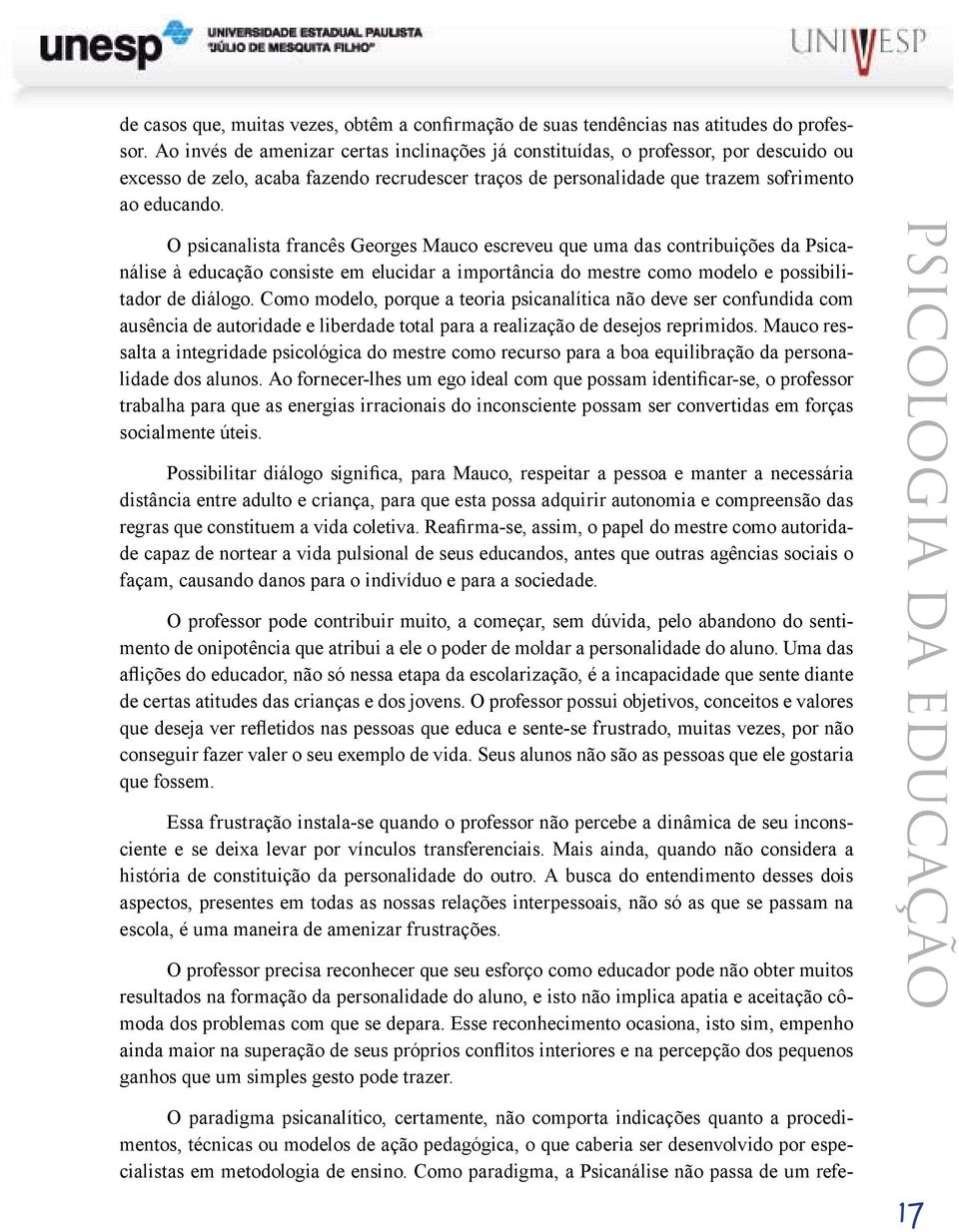 O psicanalista francês Georges Mauco escreveu que uma das contribuições da Psicanálise à educação consiste em elucidar a importância do mestre como modelo e possibilitador de diálogo.