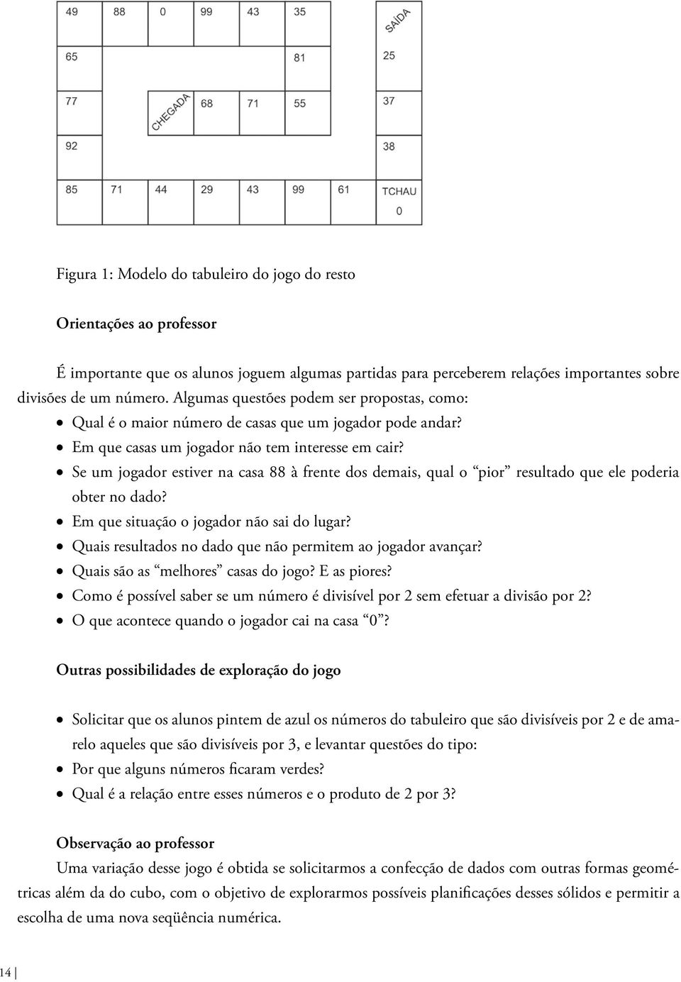 Se um jogador estiver na casa 88 à frente dos demais, qual o pior resultado que ele poderia obter no dado? Em que situação o jogador não sai do lugar?