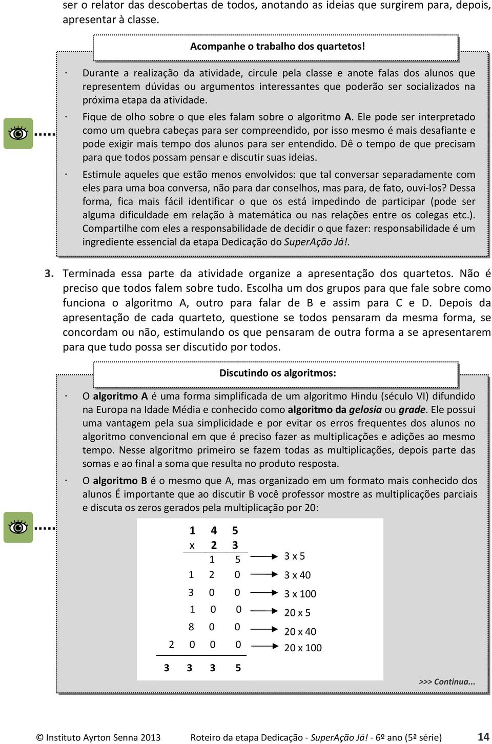 Fique de olho sobre o que eles falam sobre o algoritmo A.