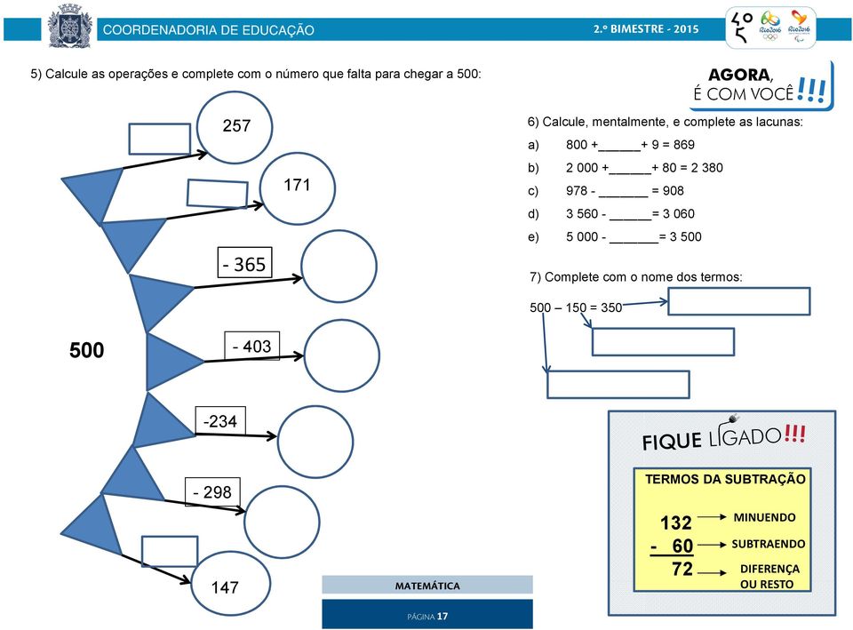 !! 6) Calcule, mentalmente, e complete as lacunas: a) 800 + + 9 = 869 b) 2 000 + + 80 = 2 380 c) 978 -