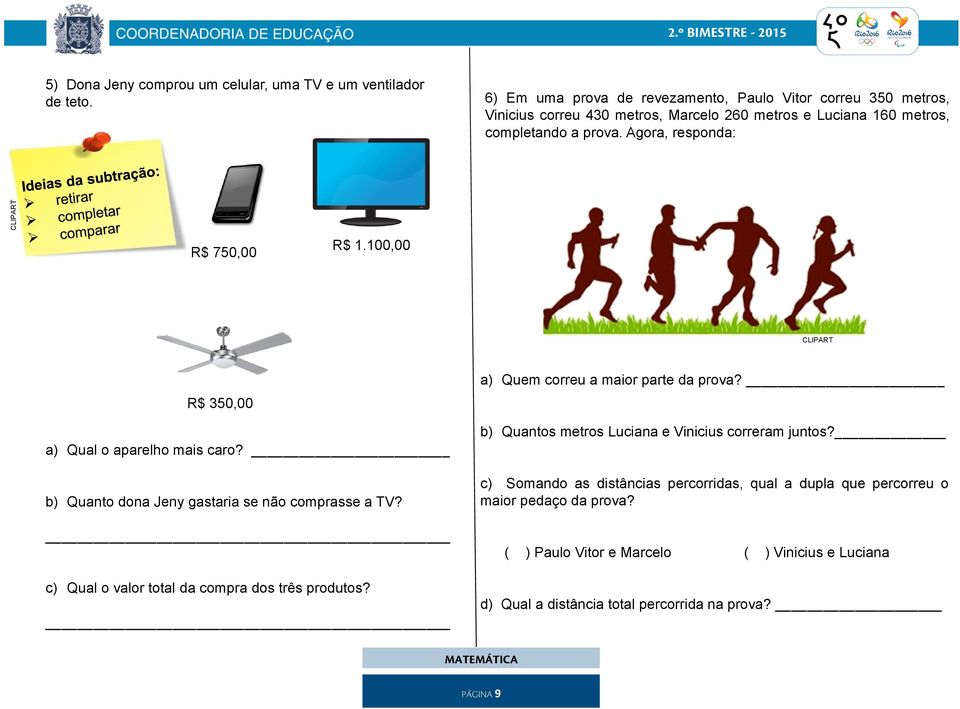 Agora, responda: CLIPART R$ 750,00 R$ 1.100,00 CLIPART R$ 350,00 a) Qual o aparelho mais caro? b) Quanto dona Jeny gastaria se não comprasse a TV?