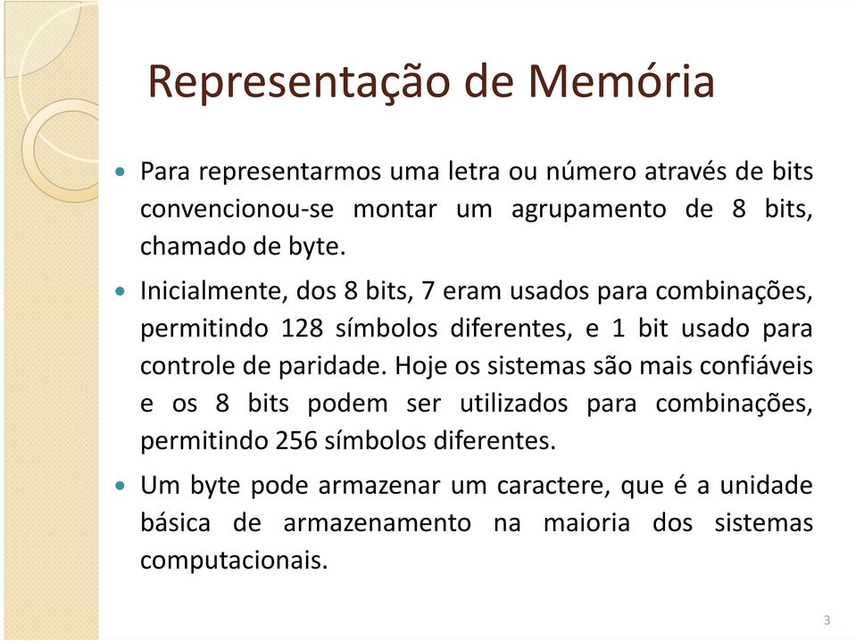 Inicialmente, dos 8 bits, 7 eram usados para combinações, permitindo 128 símbolos diferentes, e 1 bit usado para controle de