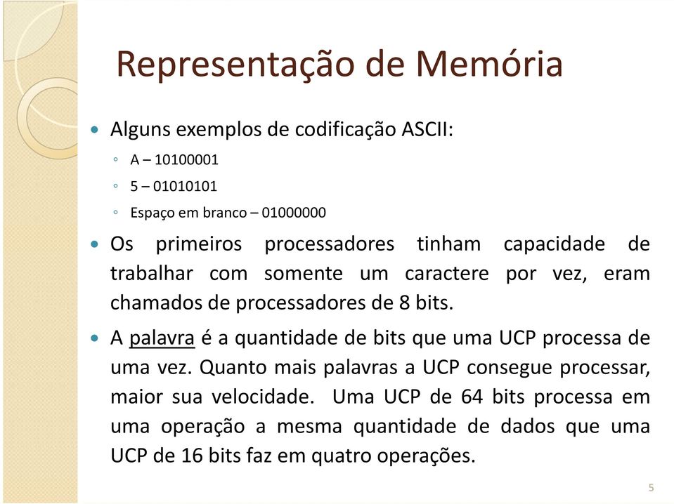 A palavra é a quantidade de bits que uma UCP processa de uma vez.