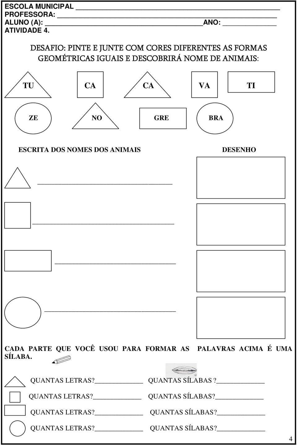 CA CA VA TI ZE NO GRE BRA ESCRITA DOS NOMES DOS ANIMAIS DESENHO CADA PARTE QUE VOCÊ USOU PARA FORMAR AS