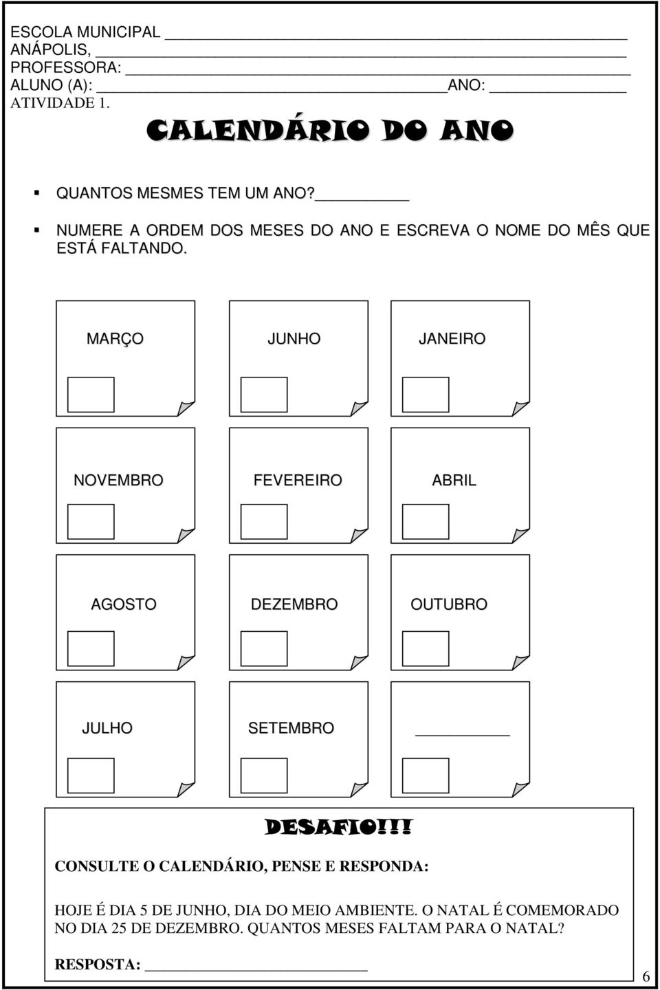 MARÇO JUNHO JANEIRO NOVEMBRO FEVEREIRO ABRIL AGOSTO DEZEMBRO OUTUBRO JULHO SETEMBRO DESAFIO!