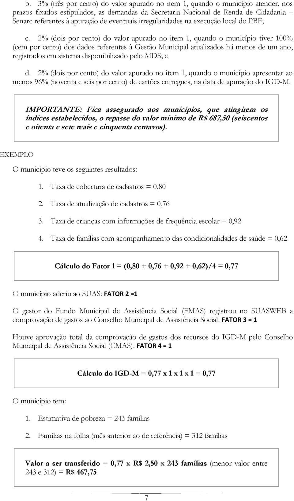 2% (dois por cento) do valor apurado no item 1, quando o município tiver 100% (cem por cento) dos dados referentes à Gestão Municipal atualizados há menos de um ano, registrados em sistema