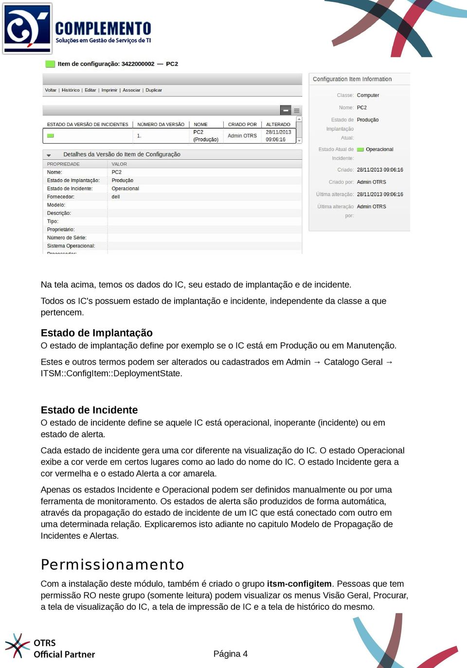 Estes e outros termos podem ser alterados ou cadastrados em Admin Catalogo Geral ITSM::ConfigItem::DeploymentState.