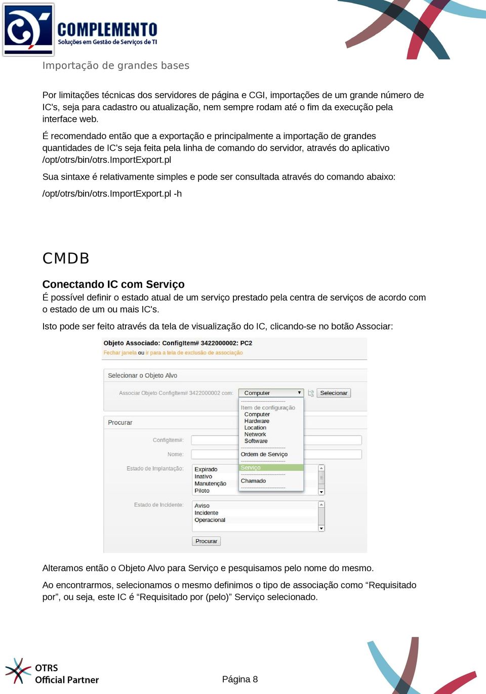 É recomendado então que a exportação e principalmente a importação de grandes quantidades de IC's seja feita pela linha de comando do servidor, através do aplicativo /opt/otrs/bin/otrs.importexport.