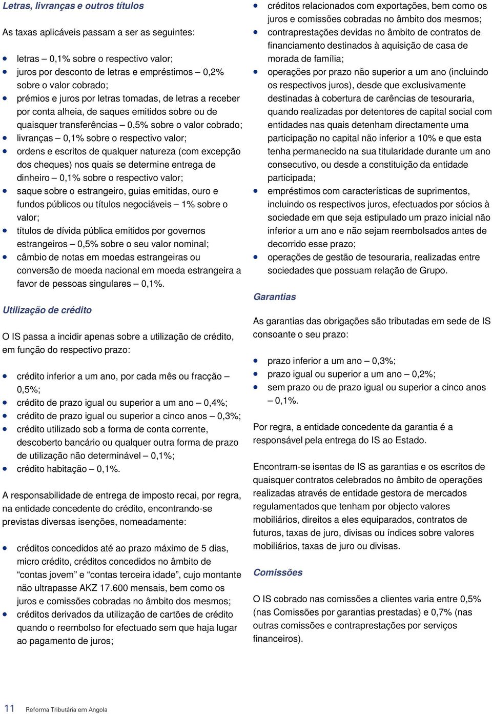 escritos de qualquer natureza (com excepção dos cheques) nos quais se determine entrega de dinheiro 0,1% sobre o respectivo valor; saque sobre o estrangeiro, guias emitidas, ouro e fundos públicos ou