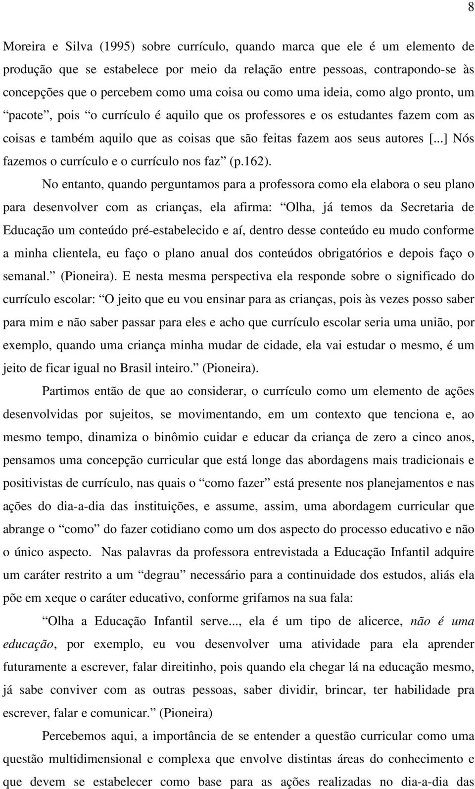 autores [...] Nós fazemos o currículo e o currículo nos faz (p.162).