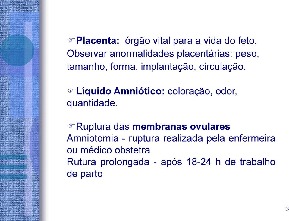 circulação. Líquido Amniótico: coloração, odor, quantidade.