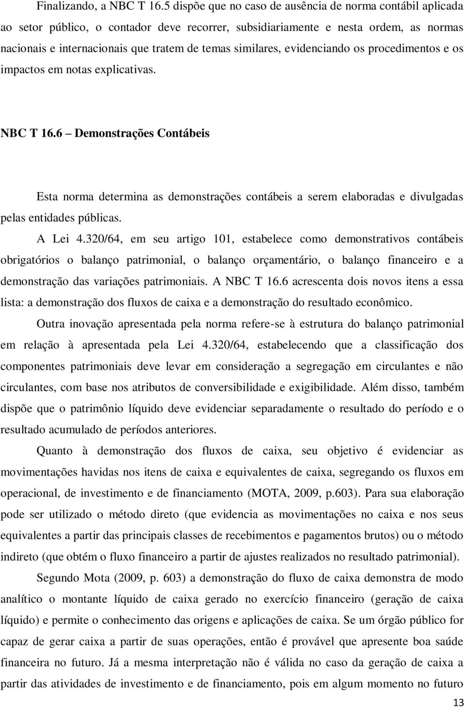 similares, evidenciando os procedimentos e os impactos em notas explicativas. NBC T 16.