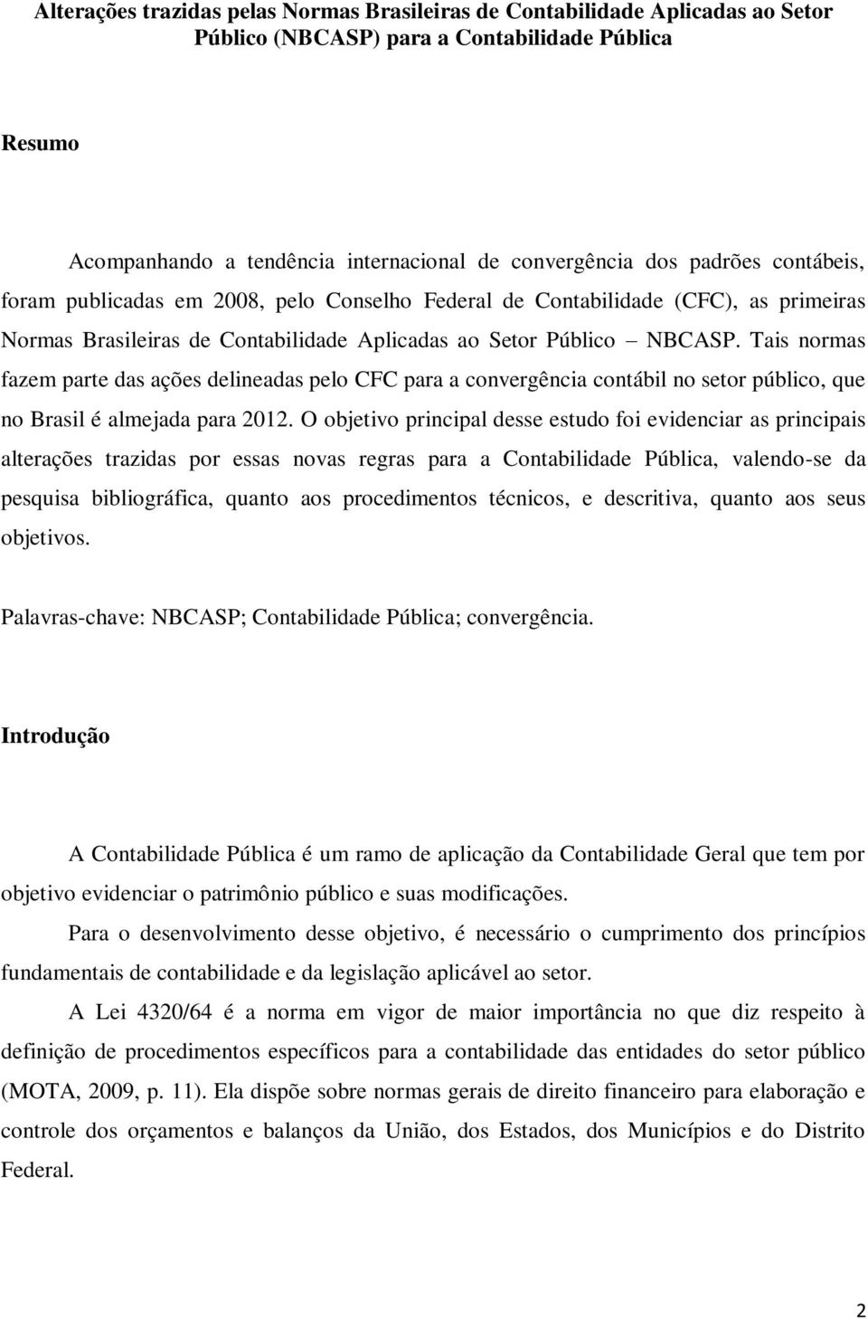 Tais normas fazem parte das ações delineadas pelo CFC para a convergência contábil no setor público, que no Brasil é almejada para 2012.